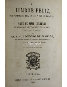 El hombre feliz, independiente del mundo y de la fortuna ó arte de vivir contento en cualesquier trabajos de la vida