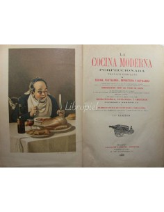 La cocina moderna perfeccionada. Tratado completo de cocina, pastelería, repostería y botillería