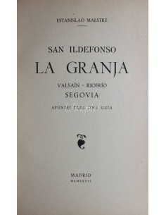 San Ildefonso, La Granja, Valsaín, Riofrío y Segovia. Apuntes para una guía