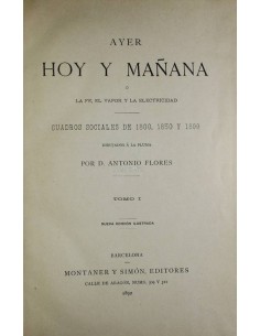 Ayer, hoy y mañana o La Fé, el vapor y la electricidad. Cuadros sociales de 1800, 1850 y 1899